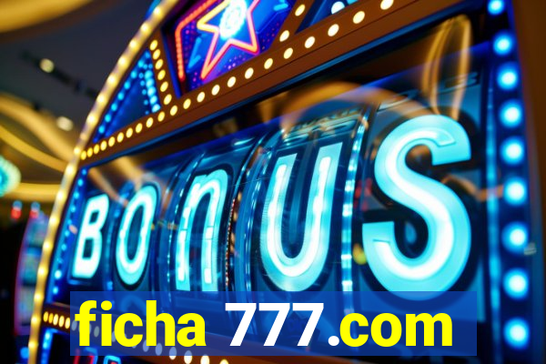 ficha 777.com